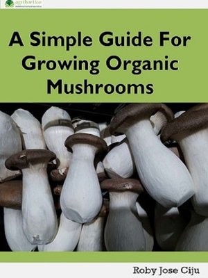 cover image of A Simple Guide for Growing Organic Mushrooms